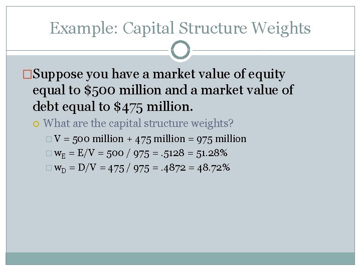 Example: Capital Structure Weights �Suppose you have a market value of equity equal to