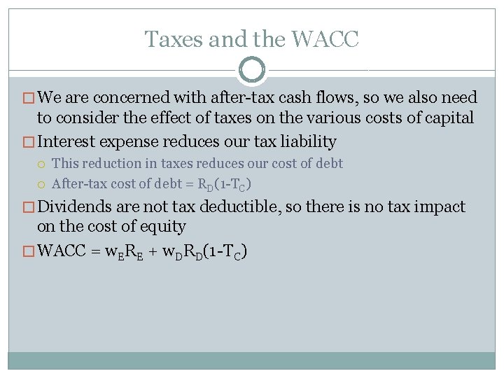 Taxes and the WACC � We are concerned with after-tax cash flows, so we Taxes and the WACC � We are concerned with after-tax cash flows, so we