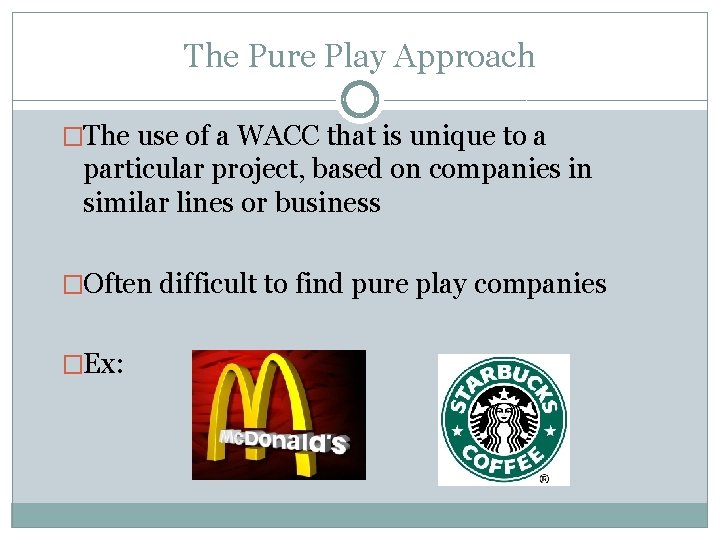 The Pure Play Approach �The use of a WACC that is unique to a