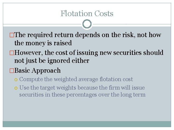 Flotation Costs �The required return depends on the risk, not how the money is