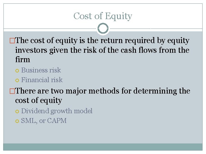Cost of Equity �The cost of equity is the return required by equity investors Cost of Equity �The cost of equity is the return required by equity investors