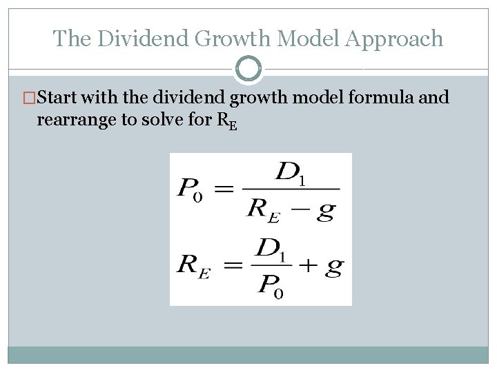 The Dividend Growth Model Approach �Start with the dividend growth model formula and rearrange