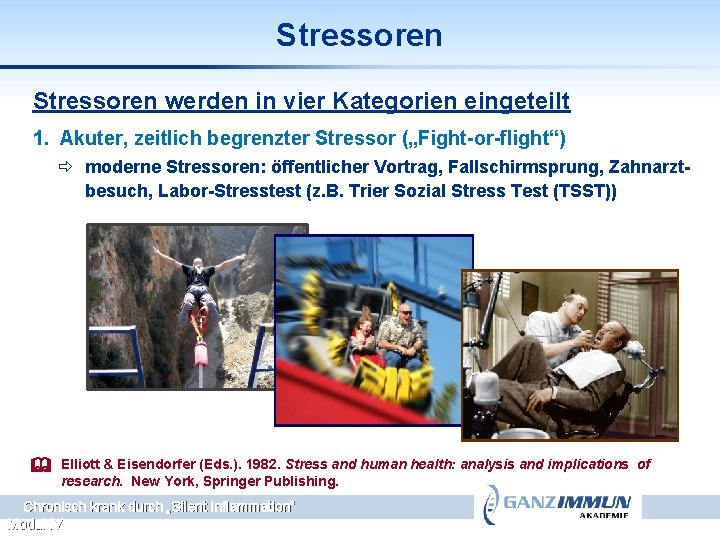 Stressoren werden in vier Kategorien eingeteilt 1. Akuter, zeitlich begrenzter Stressor („Fight-or-flight“) ð moderne