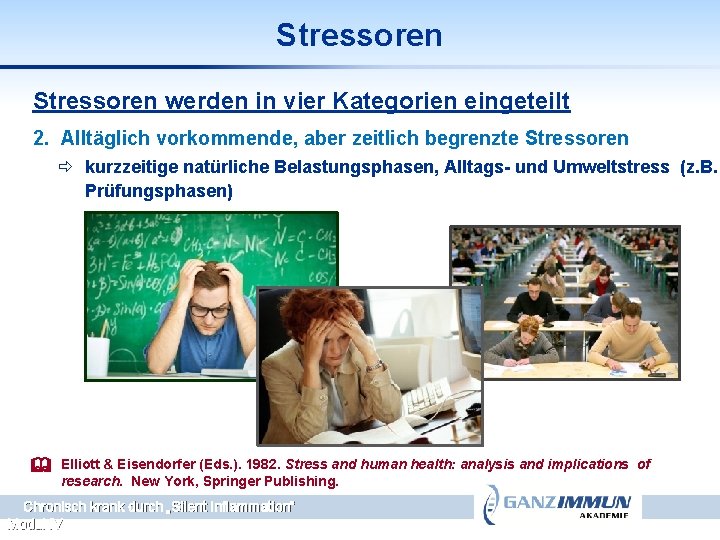 Stressoren werden in vier Kategorien eingeteilt 2. Alltäglich vorkommende, aber zeitlich begrenzte Stressoren ð