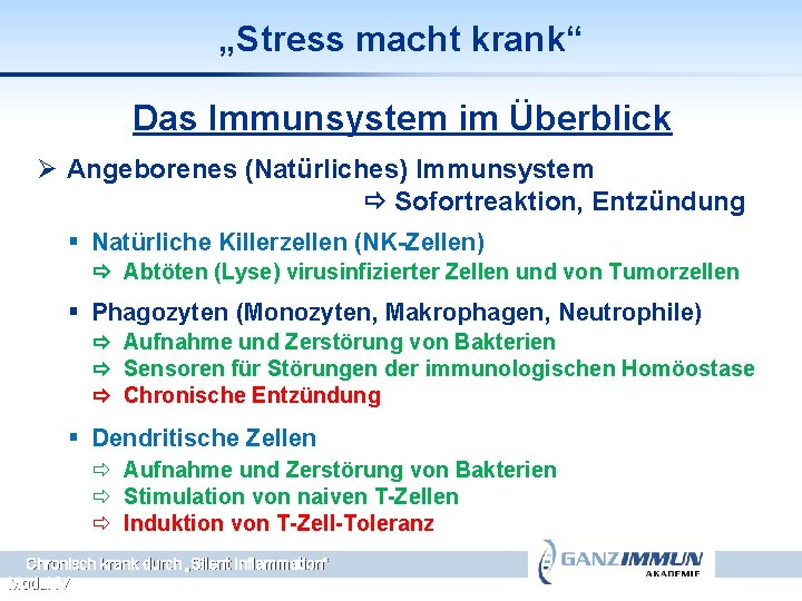 „Stress macht krank“ Das Immunsystem im Überblick Ø Angeborenes (Natürliches) Immunsystem Sofortreaktion, Entzündung §