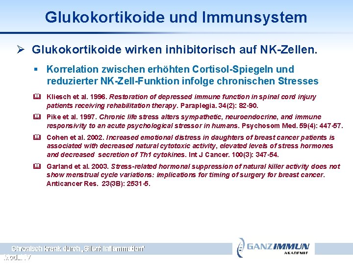 Glukokortikoide und Immunsystem Ø Glukokortikoide wirken inhibitorisch auf NK-Zellen. § Korrelation zwischen erhöhten Cortisol-Spiegeln