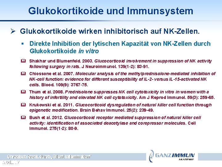 Glukokortikoide und Immunsystem Ø Glukokortikoide wirken inhibitorisch auf NK-Zellen. § Direkte Inhibition der lytischen