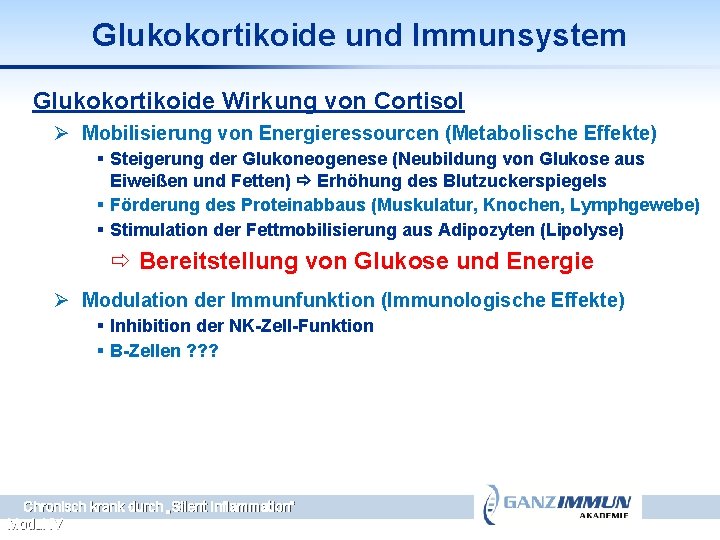 Glukokortikoide und Immunsystem Glukokortikoide Wirkung von Cortisol Ø Mobilisierung von Energieressourcen (Metabolische Effekte) §