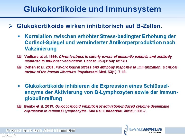 Glukokortikoide und Immunsystem Ø Glukokortikoide wirken inhibitorisch auf B-Zellen. § Korrelation zwischen erhöhter Stress-bedingter