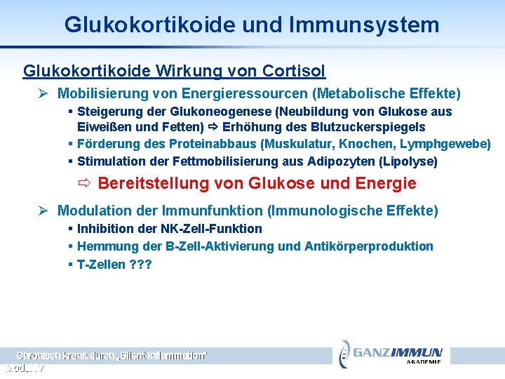 Glukokortikoide und Immunsystem Glukokortikoide Wirkung von Cortisol Ø Mobilisierung von Energieressourcen (Metabolische Effekte) §