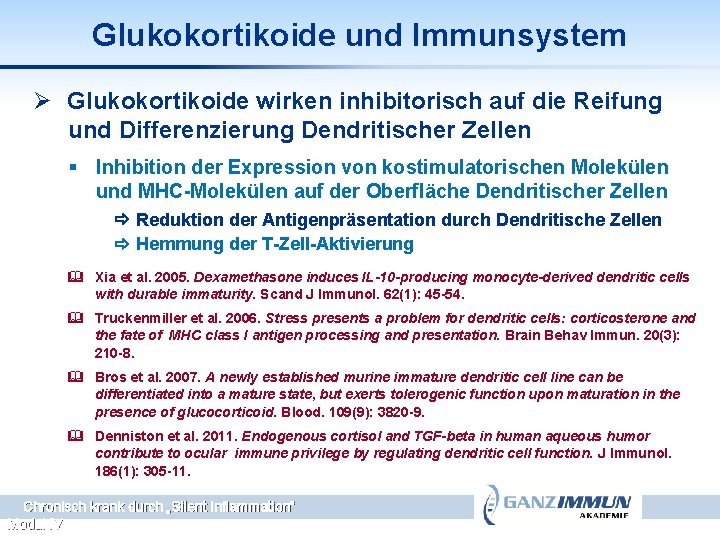 Glukokortikoide und Immunsystem Ø Glukokortikoide wirken inhibitorisch auf die Reifung und Differenzierung Dendritischer Zellen