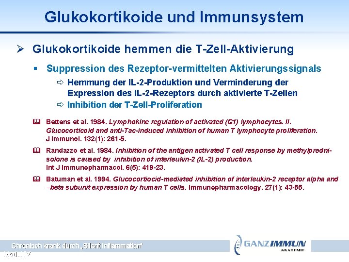 Glukokortikoide und Immunsystem Ø Glukokortikoide hemmen die T-Zell-Aktivierung § Suppression des Rezeptor-vermittelten Aktivierungssignals ð