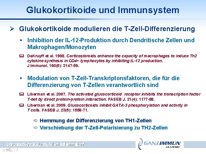 Glukokortikoide und Immunsystem Ø Glukokortikoide modulieren die T-Zell-Differenzierung § Inhibition der IL-12 -Produktion durch
