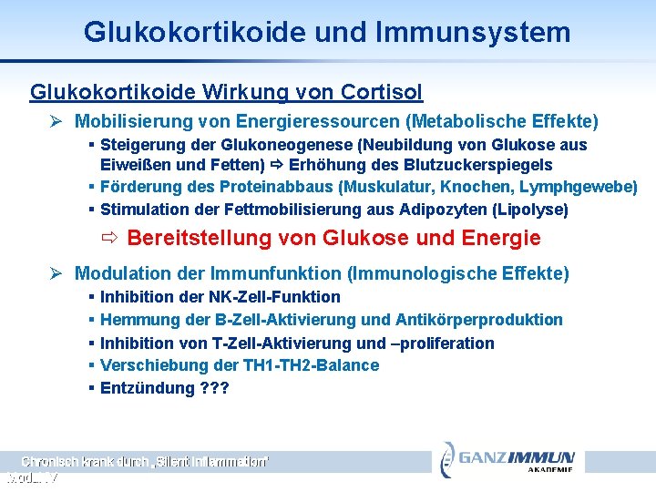 Glukokortikoide und Immunsystem Glukokortikoide Wirkung von Cortisol Ø Mobilisierung von Energieressourcen (Metabolische Effekte) §