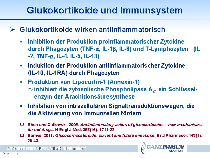 Glukokortikoide und Immunsystem Ø Glukokortikoide wirken antiinflammatorisch § Inhibition der Produktion proinflammatorischer Zytokine durch