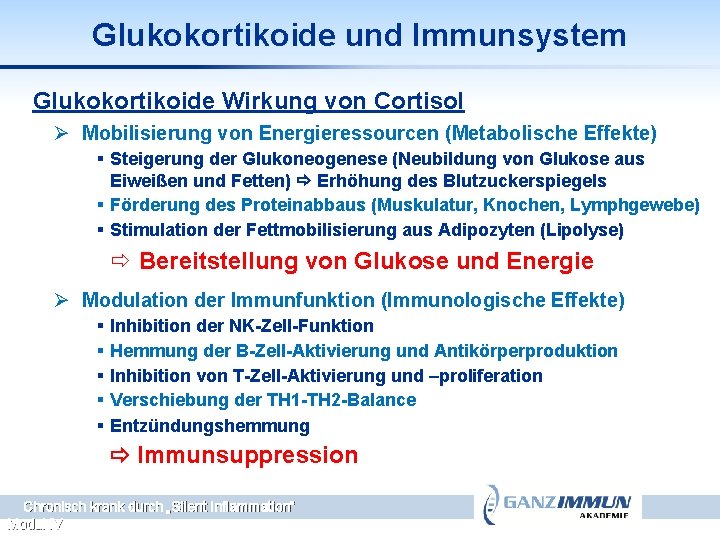 Glukokortikoide und Immunsystem Glukokortikoide Wirkung von Cortisol Ø Mobilisierung von Energieressourcen (Metabolische Effekte) §