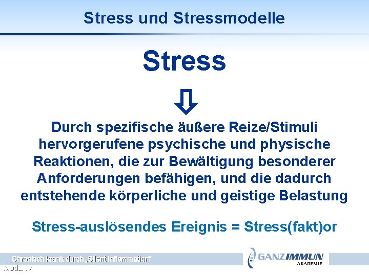 Stress und Stressmodelle Stress Durch spezifische äußere Reize/Stimuli hervorgerufene psychische und physische Reaktionen, die