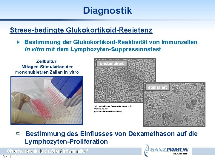Diagnostik Stress-bedingte Glukokortikoid-Resistenz Ø Bestimmung der Glukokortikoid-Reaktivität von Immunzellen in vitro mit dem Lymphozyten-Suppressionstest