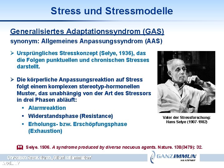 Stress und Stressmodelle Generalisiertes Adaptationssyndrom (GAS) synonym: Allgemeines Anpassungssyndrom (AAS) Ø Ursprüngliches Stresskonzept (Selye,
