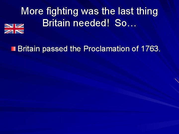 More fighting was the last thing Britain needed! So… Britain passed the Proclamation of