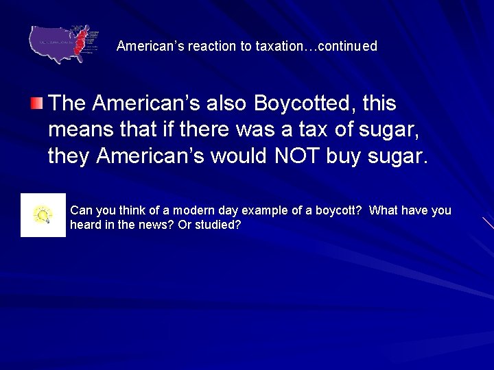 American’s reaction to taxation…continued The American’s also Boycotted, this means that if there was