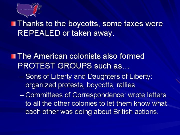 Thanks to the boycotts, some taxes were REPEALED or taken away. The American colonists
