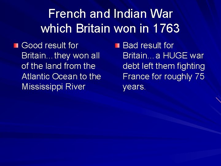 French and Indian War which Britain won in 1763 Good result for Britain…they won