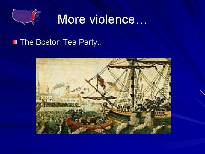 More violence… The Boston Tea Party… 