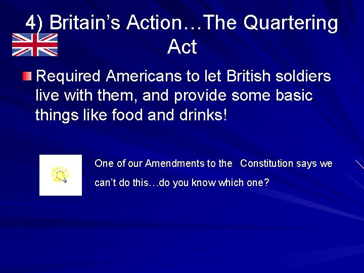 4) Britain’s Action…The Quartering Act Required Americans to let British soldiers live with them,