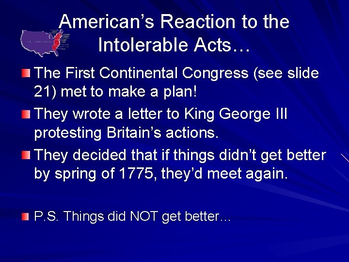 American’s Reaction to the Intolerable Acts… The First Continental Congress (see slide 21) met