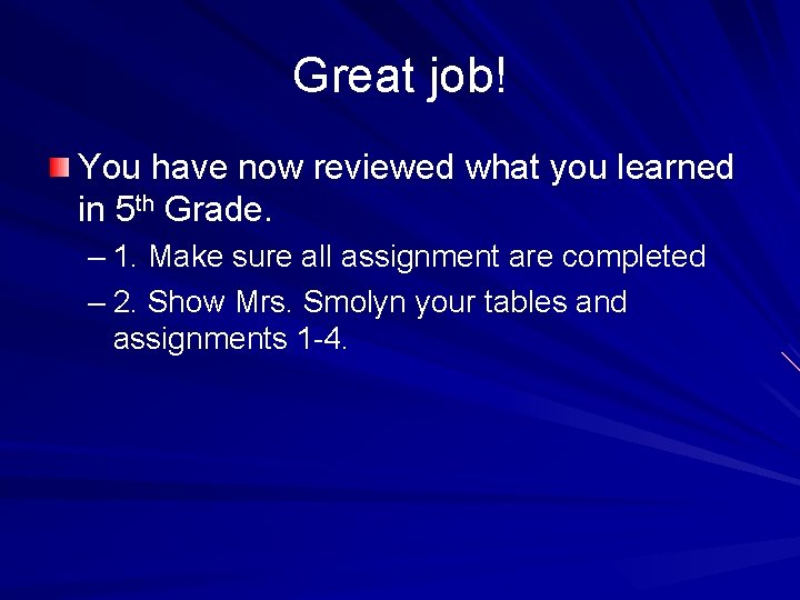 Great job! You have now reviewed what you learned in 5 th Grade. –