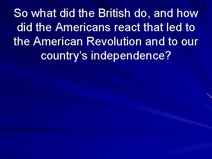 So what did the British do, and how did the Americans react that led