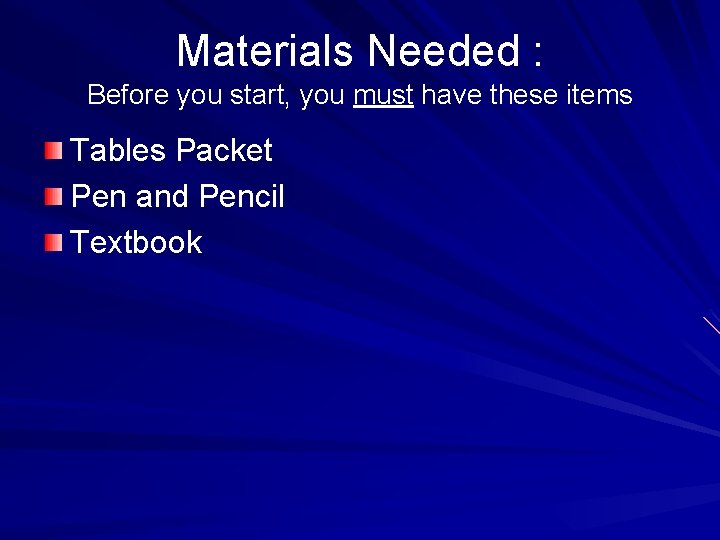 Materials Needed : Before you start, you must have these items Tables Packet Pen