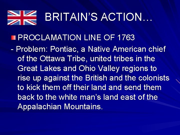 BRITAIN’S ACTION… PROCLAMATION LINE OF 1763 - Problem: Pontiac, a Native American chief of