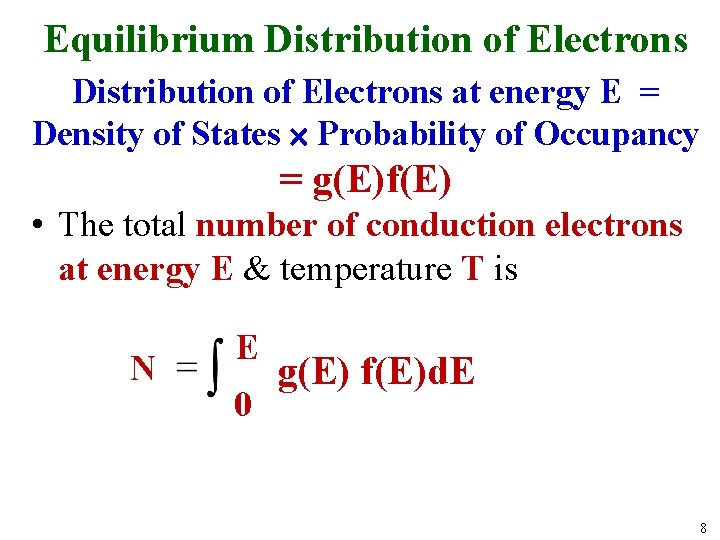 Equilibrium Distribution of Electrons at energy E = Density of States Probability of Occupancy