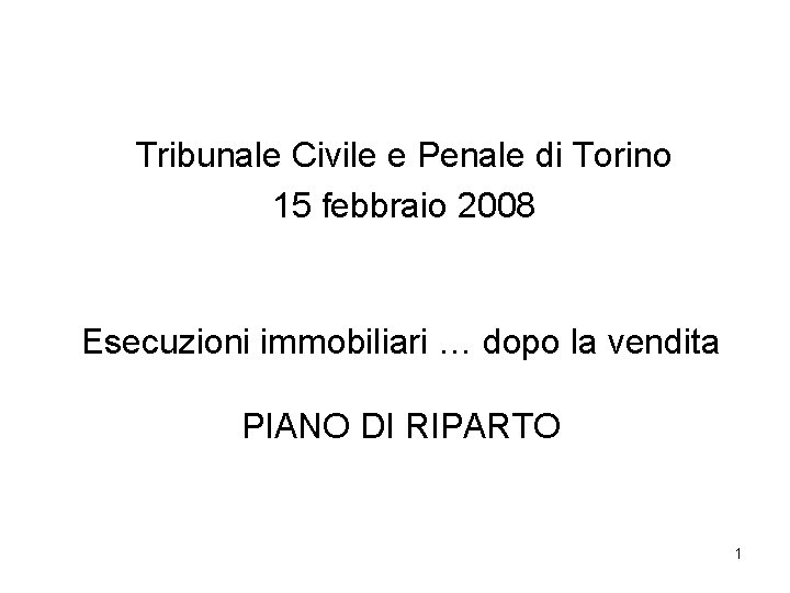 Tribunale Civile e Penale di Torino 15 febbraio 2008 Esecuzioni immobiliari … dopo la