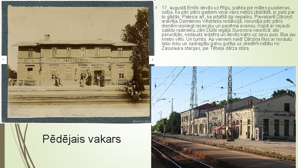 17. augustā Emīls devās uz Rīgu, paēda pie mātes pusdienas, solīja, ka pēc 17. augustā Emīls devās uz Rīgu, paēda pie mātes pusdienas, solīja, ka pēc