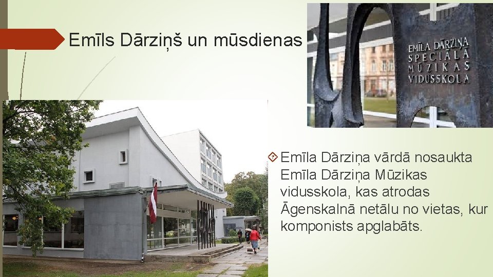 Emīls Dārziņš un mūsdienas Emīla Dārziņa vārdā nosaukta Emīla Dārziņa Mūzikas vidusskola, kas atrodas Emīls Dārziņš un mūsdienas Emīla Dārziņa vārdā nosaukta Emīla Dārziņa Mūzikas vidusskola, kas atrodas