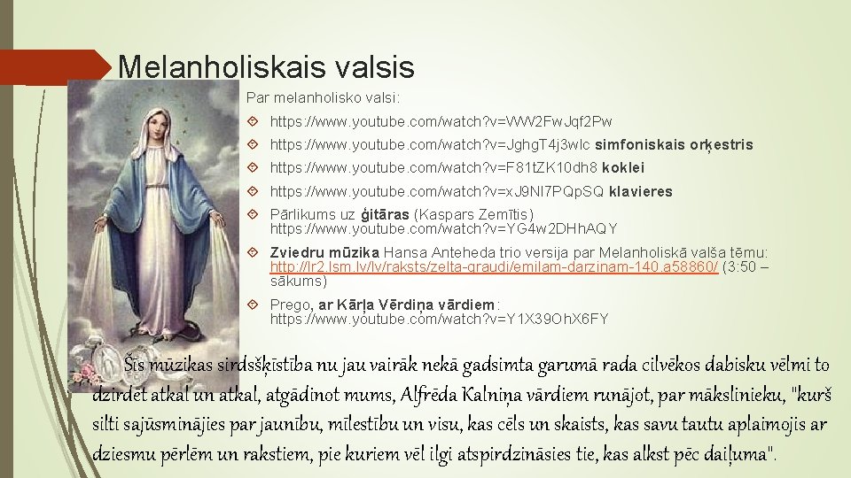 Melanholiskais valsis Par melanholisko valsi: https: //www. youtube. com/watch? v=WW 2 Fw. Jqf 2 Melanholiskais valsis Par melanholisko valsi: https: //www. youtube. com/watch? v=WW 2 Fw. Jqf 2