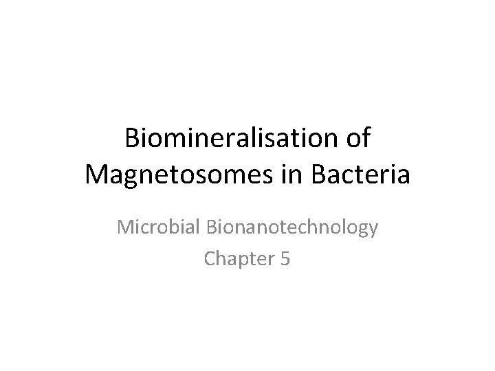 Biomineralisation of Magnetosomes in Bacteria Microbial Bionanotechnology Chapter 5 