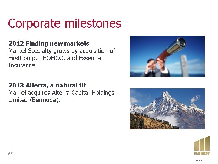 Corporate milestones 2012 Finding new markets Markel Specialty grows by acquisition of First. Comp,