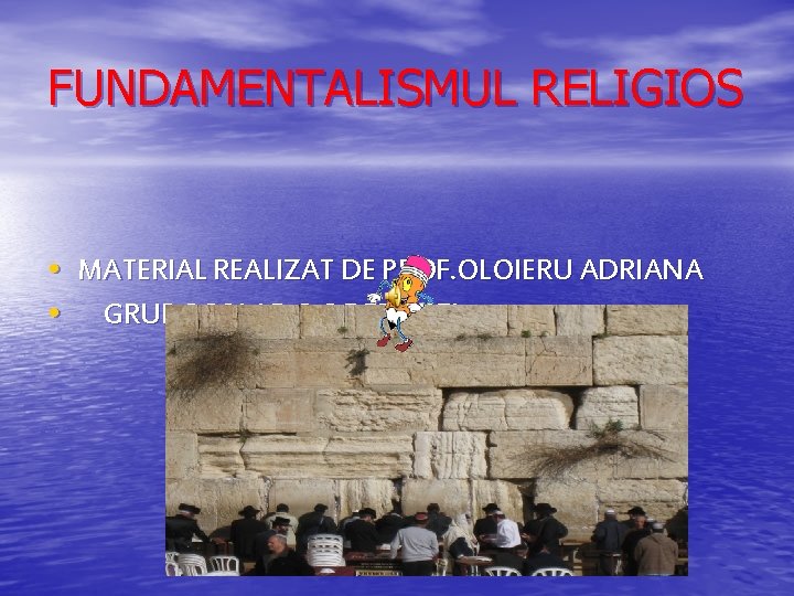 FUNDAMENTALISMUL RELIGIOS • MATERIAL REALIZAT DE PROF. OLOIERU ADRIANA • GRUP SCOLAR C. C.