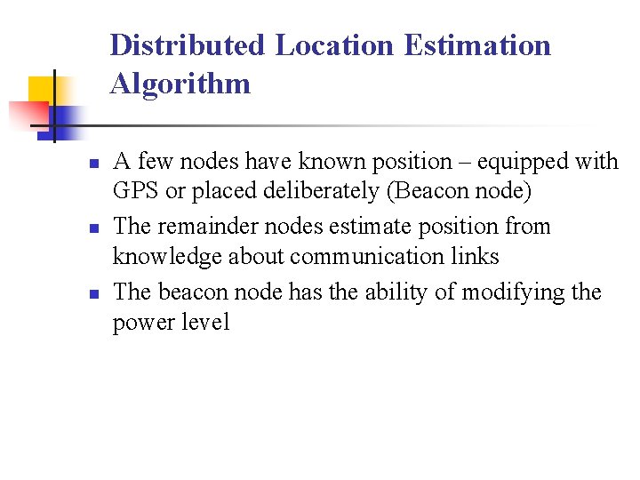 Distributed Location Estimation Algorithm n n n A few nodes have known position –