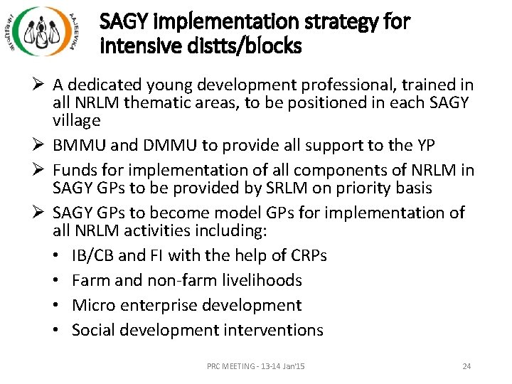 SAGY implementation strategy for intensive distts/blocks Ø A dedicated young development professional, trained in SAGY implementation strategy for intensive distts/blocks Ø A dedicated young development professional, trained in