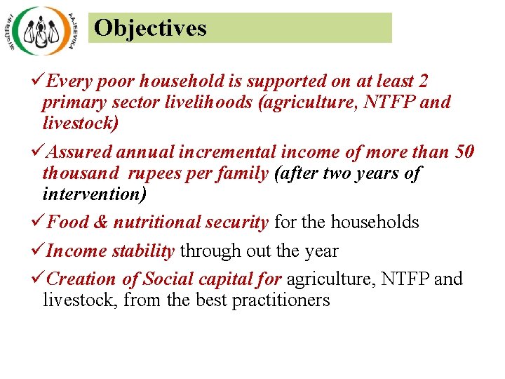 Objectives üEvery poor household is supported on at least 2 primary sector livelihoods (agriculture, Objectives üEvery poor household is supported on at least 2 primary sector livelihoods (agriculture,