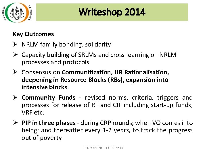 Writeshop 2014 Key Outcomes Ø NRLM family bonding, solidarity Ø Capacity building of SRLMs Writeshop 2014 Key Outcomes Ø NRLM family bonding, solidarity Ø Capacity building of SRLMs