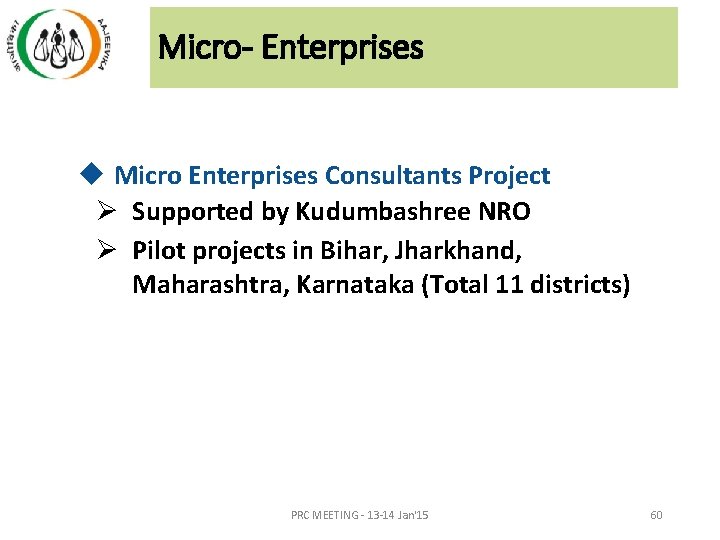 Micro- Enterprises u Micro Enterprises Consultants Project Ø Supported by Kudumbashree NRO Ø Pilot Micro- Enterprises u Micro Enterprises Consultants Project Ø Supported by Kudumbashree NRO Ø Pilot