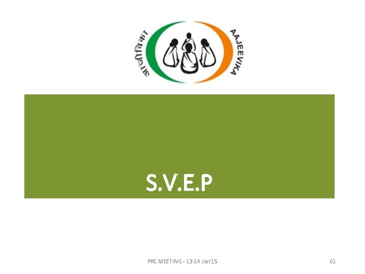 S. V. E. P PRC MEETING - 13 -14 Jan'15 61 S. V. E. P PRC MEETING - 13 -14 Jan'15 61