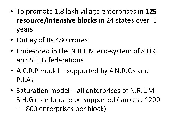 • To promote 1. 8 lakh village enterprises in 125 resource/intensive blocks in • To promote 1. 8 lakh village enterprises in 125 resource/intensive blocks in