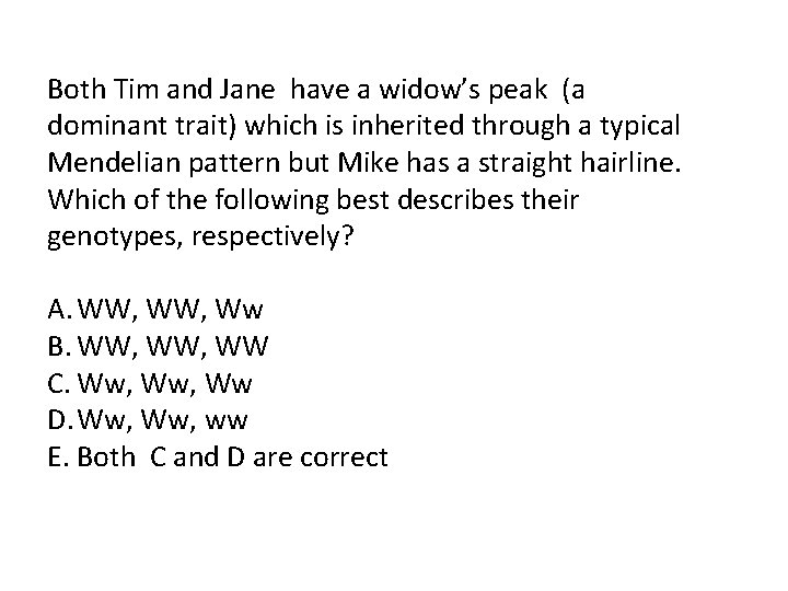 Both Tim and Jane have a widow’s peak (a dominant trait) which is inherited